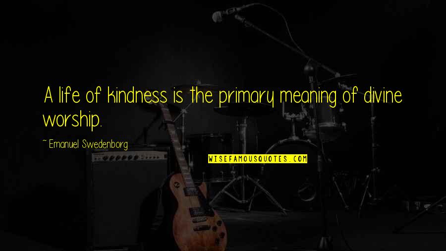 Disoccupati Valsesia Quotes By Emanuel Swedenborg: A life of kindness is the primary meaning
