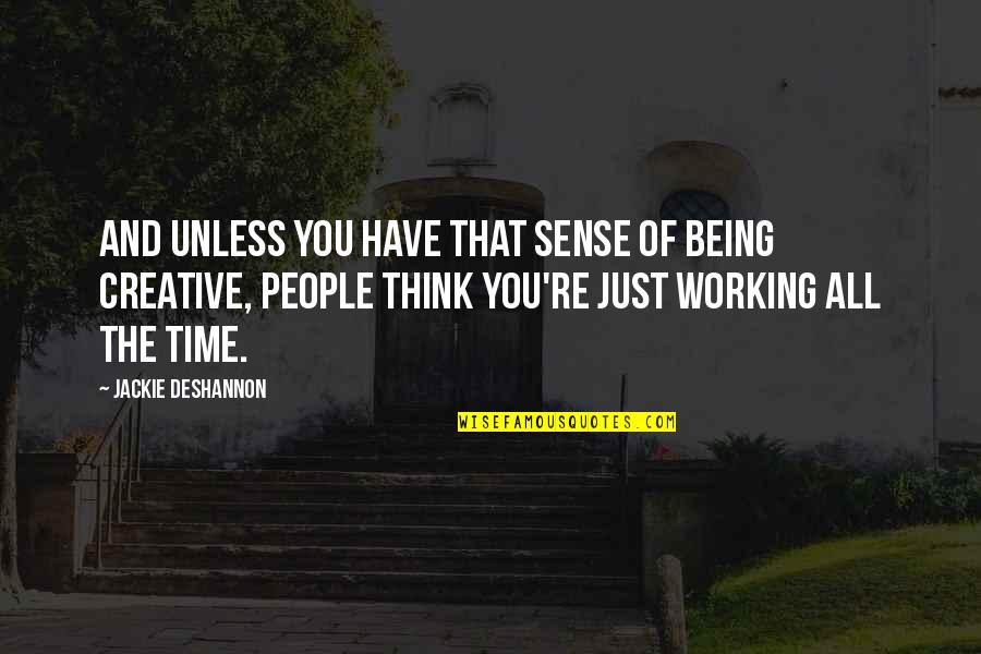 Disoccupation Quotes By Jackie DeShannon: And unless you have that sense of being Disoccupation Quotes By Jackie DeShannon: And unless you have that sense of being