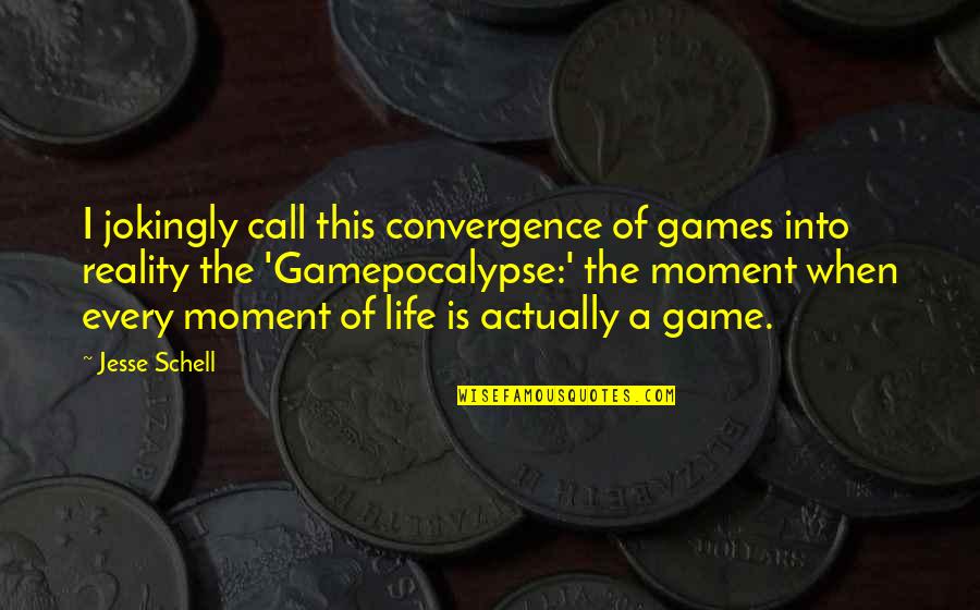 Disoccupazione 2020 Quotes By Jesse Schell: I jokingly call this convergence of games into Disoccupazione 2020 Quotes By Jesse Schell: I jokingly call this convergence of games into