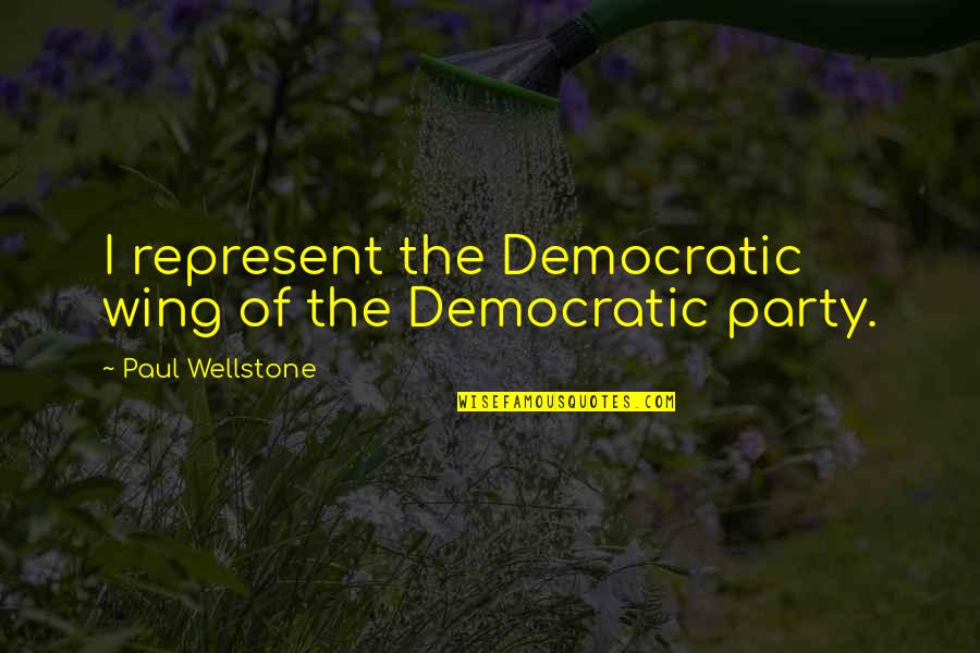 Disoccupazione 2020 Quotes By Paul Wellstone: I represent the Democratic wing of the Democratic Disoccupazione 2020 Quotes By Paul Wellstone: I represent the Democratic wing of the Democratic