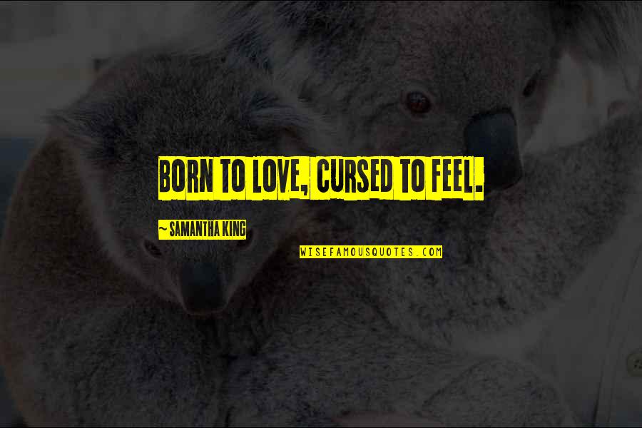 Disoccupazione 2020 Quotes By Samantha King: Born to love, cursed to feel. Disoccupazione 2020 Quotes By Samantha King: Born to love, cursed to feel.