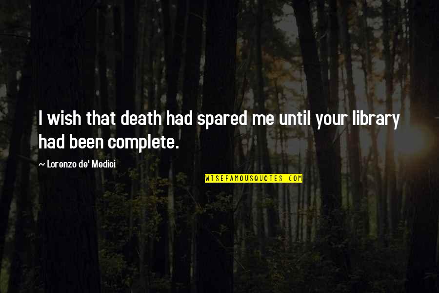 Disolement Quotes By Lorenzo De' Medici: I wish that death had spared me until