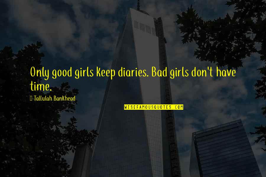 Disolucion Concentrada Quotes By Tallulah Bankhead: Only good girls keep diaries. Bad girls don't