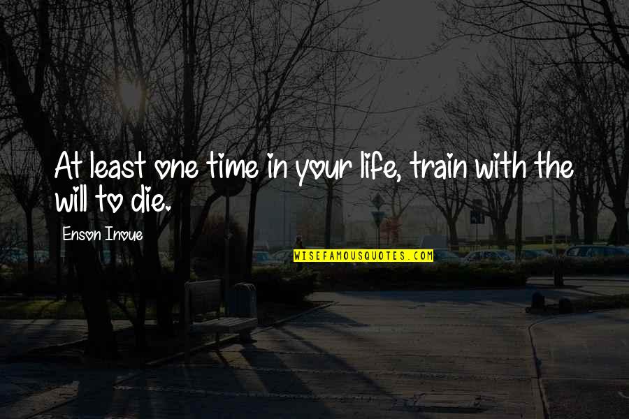 Disoluciones Quotes By Enson Inoue: At least one time in your life, train