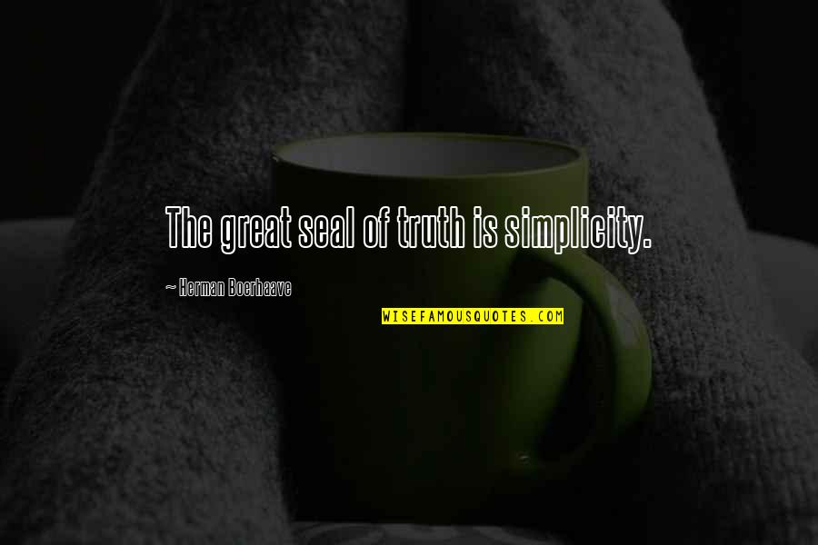 Disolver Corporacion Quotes By Herman Boerhaave: The great seal of truth is simplicity.