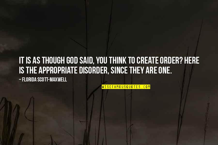 Disorder Quotes By Florida Scott-Maxwell: It is as though God said, You think