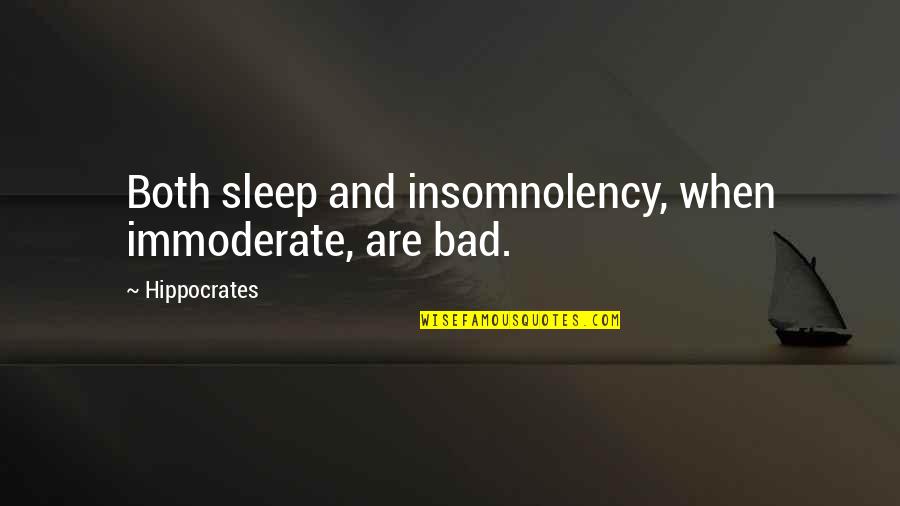 Disorder Quotes By Hippocrates: Both sleep and insomnolency, when immoderate, are bad.