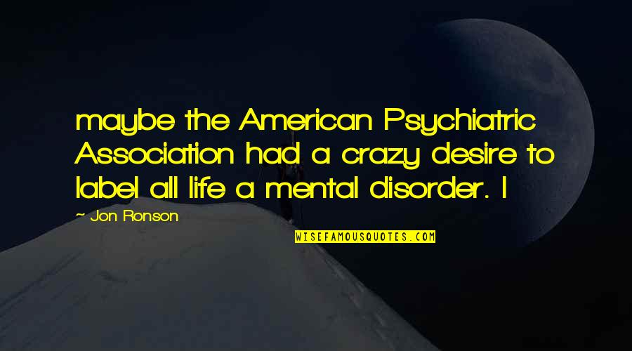 Disorder Quotes By Jon Ronson: maybe the American Psychiatric Association had a crazy