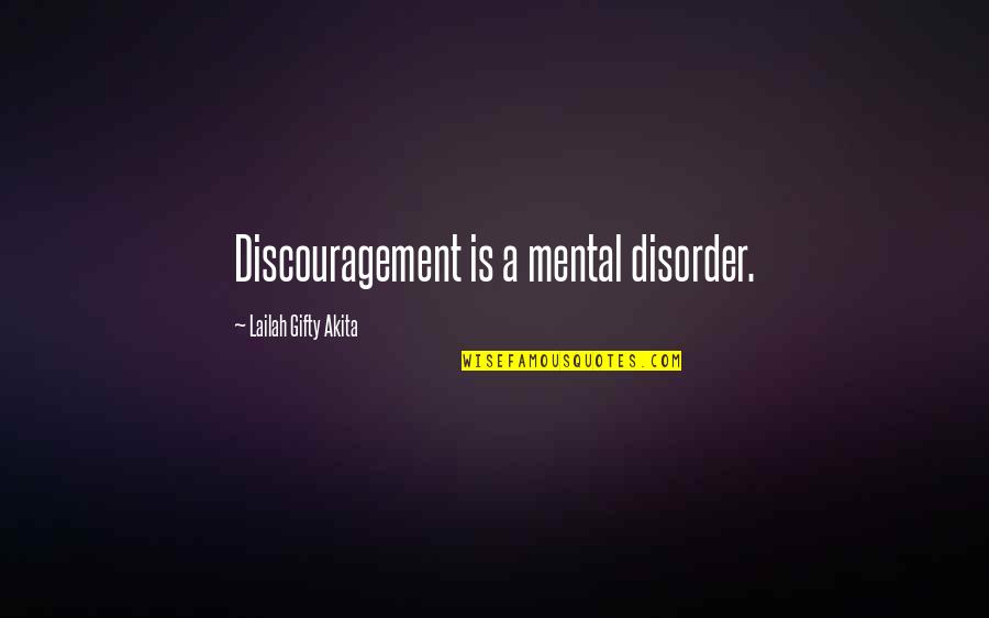 Disorder Quotes By Lailah Gifty Akita: Discouragement is a mental disorder.