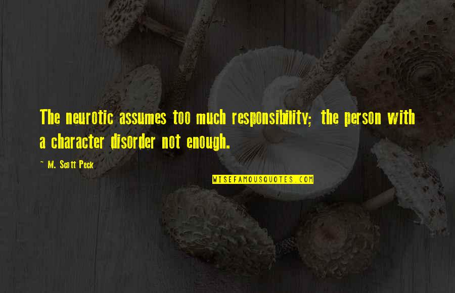 Disorder Quotes By M. Scott Peck: The neurotic assumes too much responsibility; the person