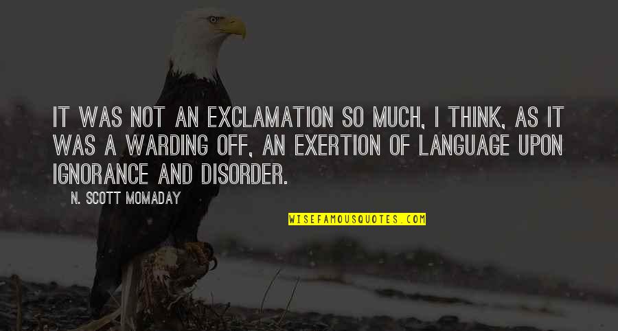 Disorder Quotes By N. Scott Momaday: It was not an exclamation so much, I