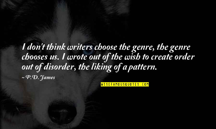 Disorder Quotes By P.D. James: I don't think writers choose the genre, the