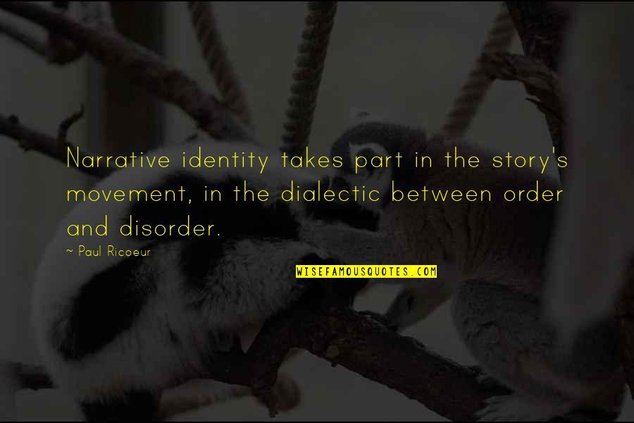 Disorder Quotes By Paul Ricoeur: Narrative identity takes part in the story's movement,