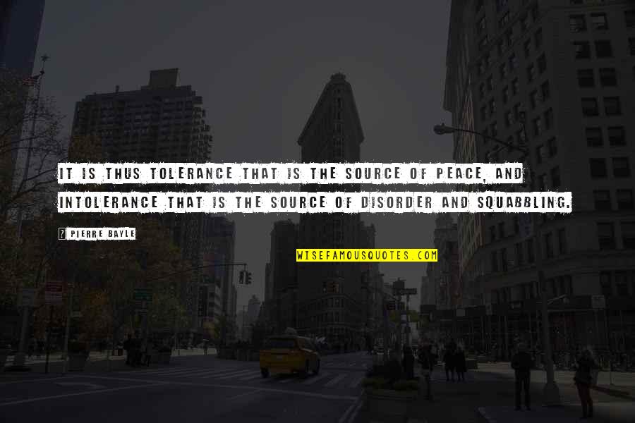 Disorder Quotes By Pierre Bayle: It is thus tolerance that is the source