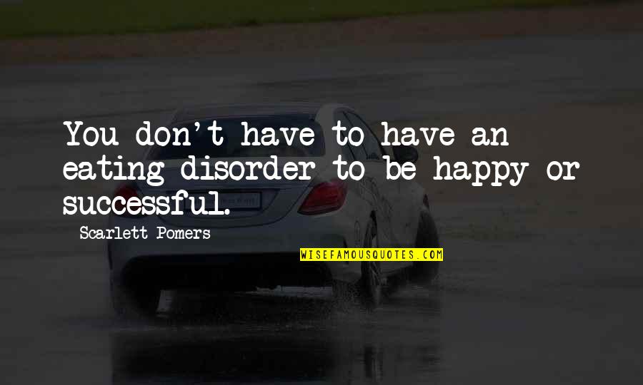 Disorder Quotes By Scarlett Pomers: You don't have to have an eating disorder