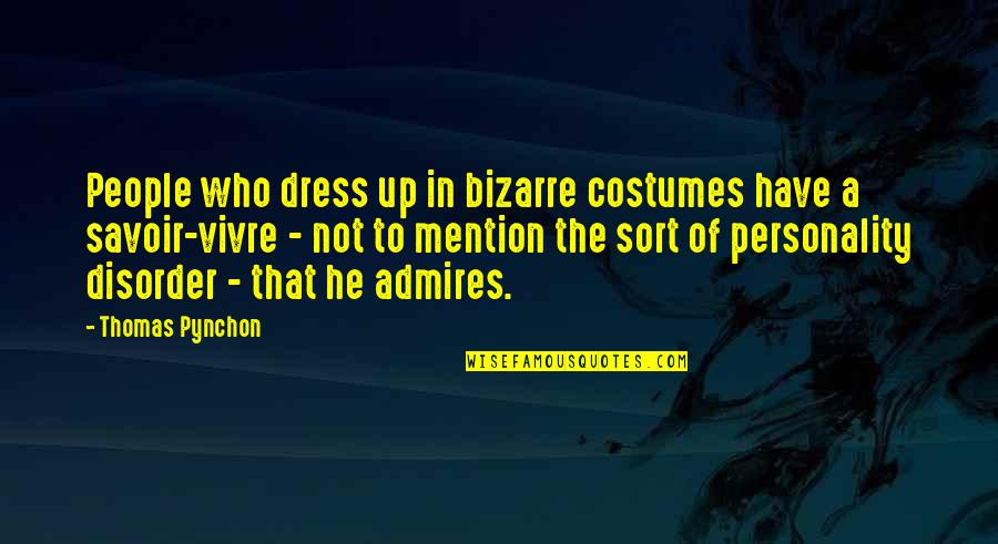 Disorder Quotes By Thomas Pynchon: People who dress up in bizarre costumes have