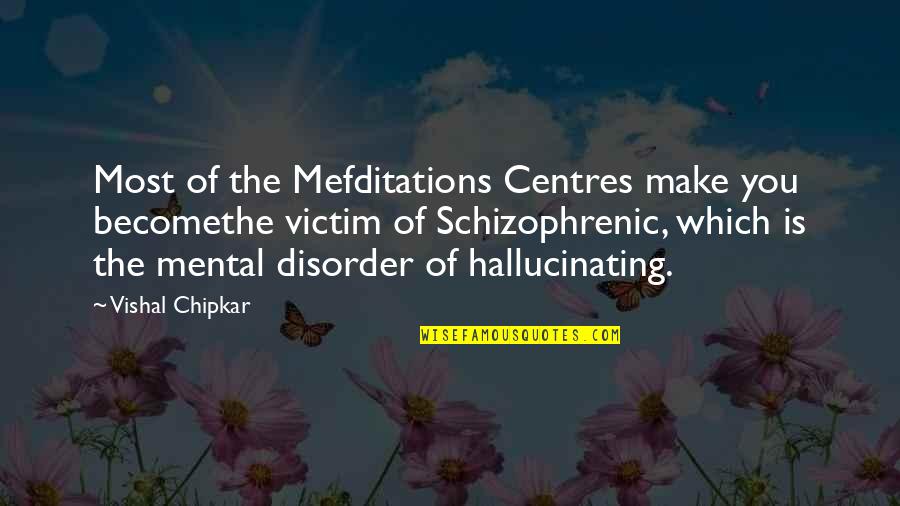 Disorder Quotes By Vishal Chipkar: Most of the Mefditations Centres make you becomethe