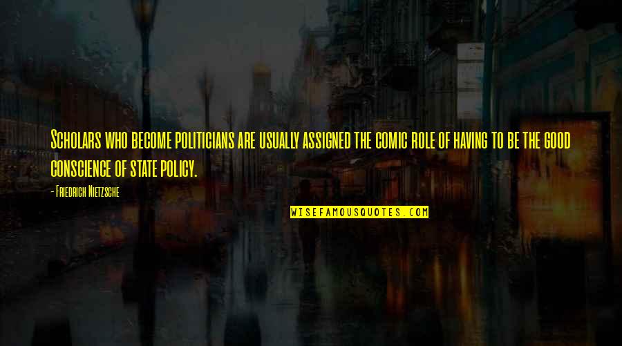 Disorder Which Quotes By Friedrich Nietzsche: Scholars who become politicians are usually assigned the Disorder Which Quotes By Friedrich Nietzsche: Scholars who become politicians are usually assigned the