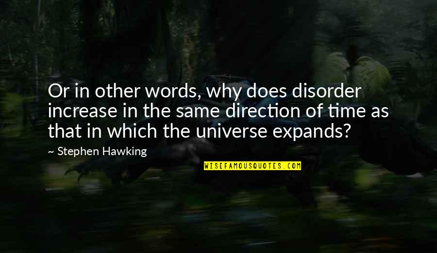Disorder Which Quotes By Stephen Hawking: Or in other words, why does disorder increase Disorder Which Quotes By Stephen Hawking: Or in other words, why does disorder increase