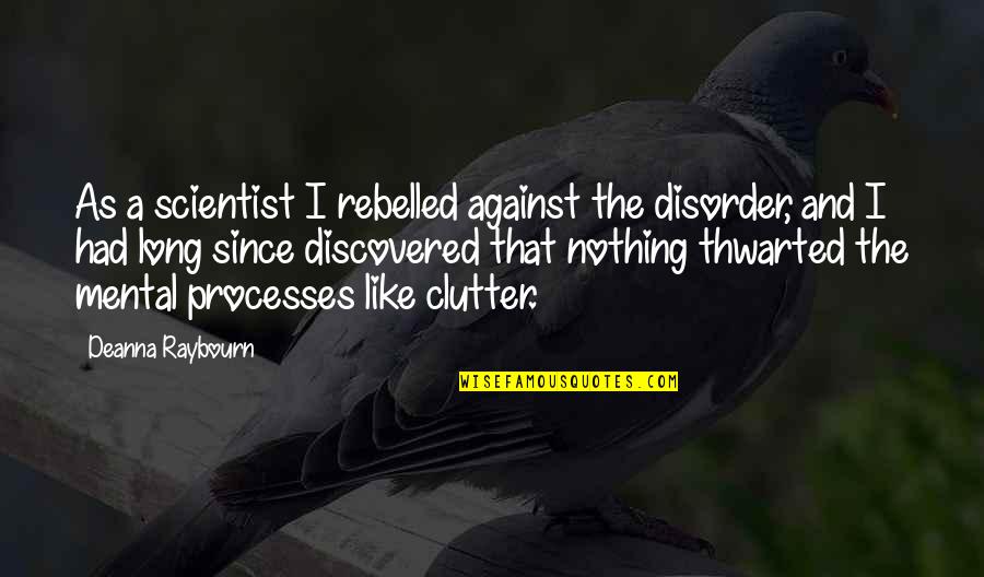 Disorder'd Quotes By Deanna Raybourn: As a scientist I rebelled against the disorder, Disorder'd Quotes By Deanna Raybourn: As a scientist I rebelled against the disorder,