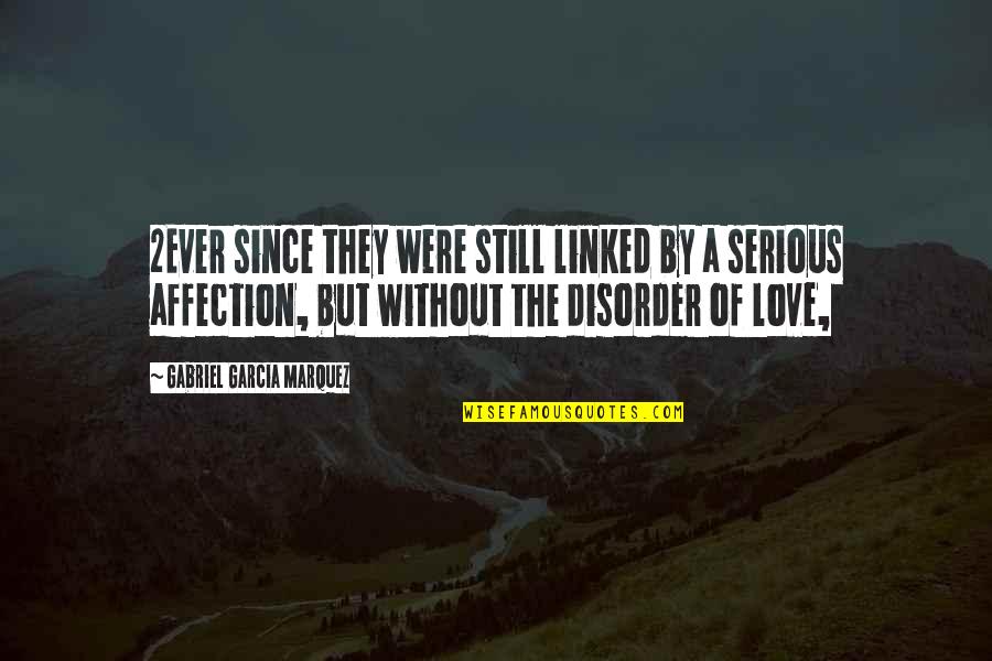 Disorder'd Quotes By Gabriel Garcia Marquez: 2Ever since they were still linked by a Disorder'd Quotes By Gabriel Garcia Marquez: 2Ever since they were still linked by a