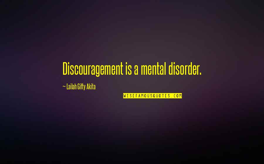 Disorder'd Quotes By Lailah Gifty Akita: Discouragement is a mental disorder. Disorder'd Quotes By Lailah Gifty Akita: Discouragement is a mental disorder.