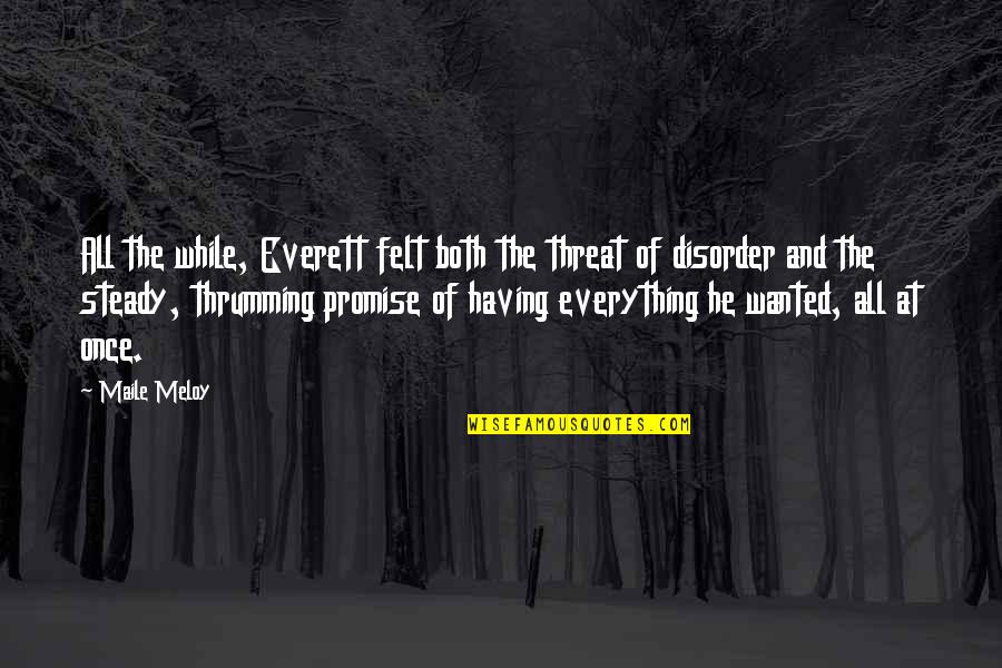 Disorder'd Quotes By Maile Meloy: All the while, Everett felt both the threat Disorder'd Quotes By Maile Meloy: All the while, Everett felt both the threat