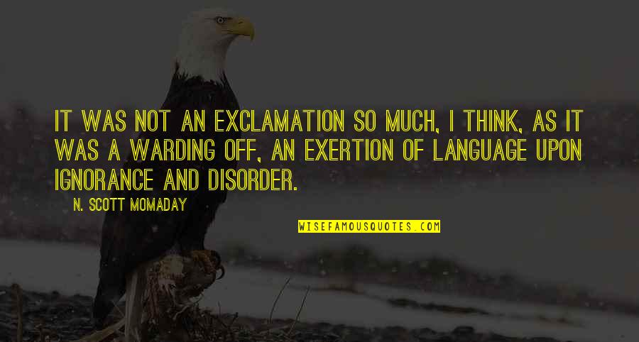 Disorder'd Quotes By N. Scott Momaday: It was not an exclamation so much, I Disorder'd Quotes By N. Scott Momaday: It was not an exclamation so much, I