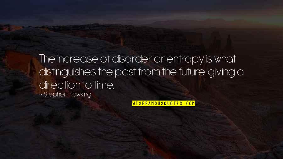 Disorder'd Quotes By Stephen Hawking: The increase of disorder or entropy is what Disorder'd Quotes By Stephen Hawking: The increase of disorder or entropy is what