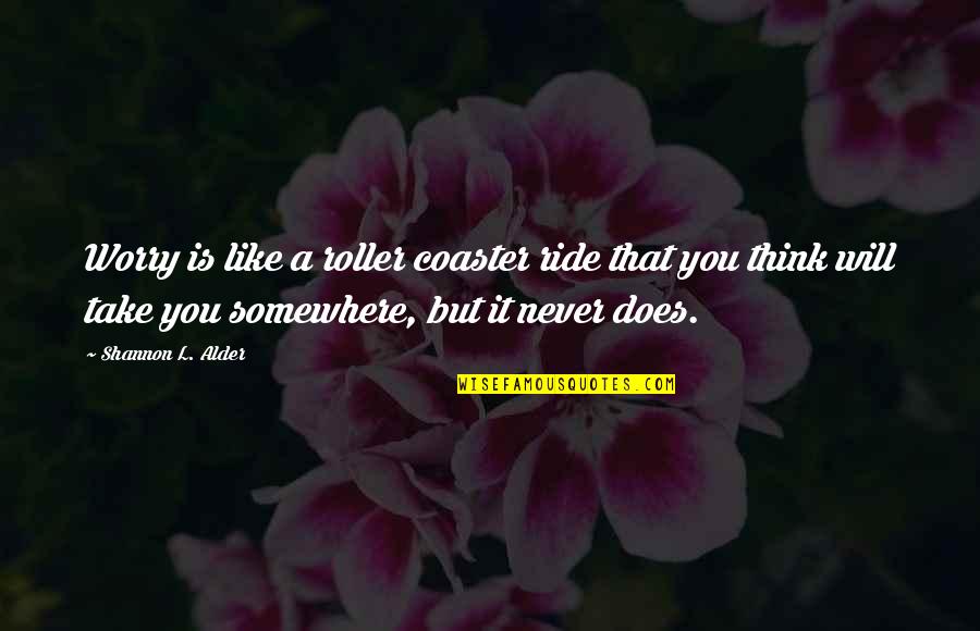 Disorders Quotes By Shannon L. Alder: Worry is like a roller coaster ride that Disorders Quotes By Shannon L. Alder: Worry is like a roller coaster ride that