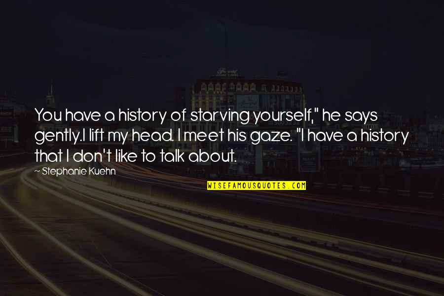 Disorders Quotes By Stephanie Kuehn: You have a history of starving yourself," he Disorders Quotes By Stephanie Kuehn: You have a history of starving yourself," he