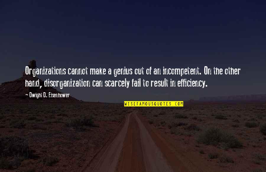 Disorganization Quotes By Dwight D. Eisenhower: Organizations cannot make a genius out of an