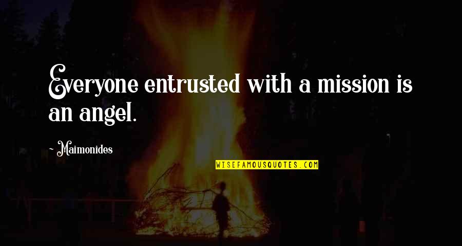 Disorganization Synonym Quotes By Maimonides: Everyone entrusted with a mission is an angel.