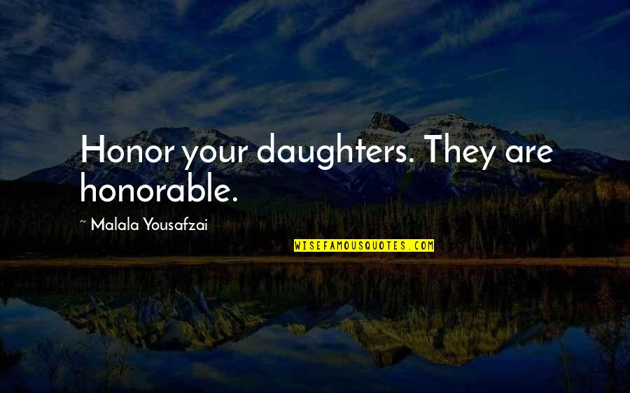 Disorganization Synonym Quotes By Malala Yousafzai: Honor your daughters. They are honorable.