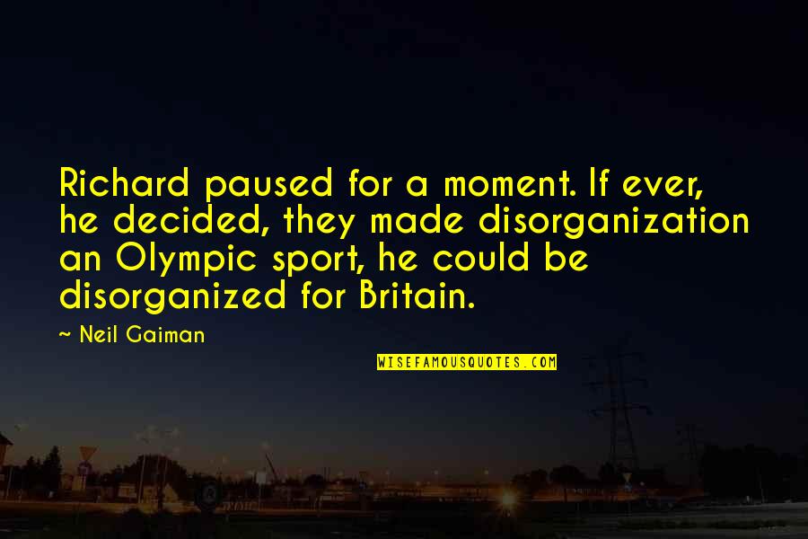 Disorganized Quotes By Neil Gaiman: Richard paused for a moment. If ever, he Disorganized Quotes By Neil Gaiman: Richard paused for a moment. If ever, he