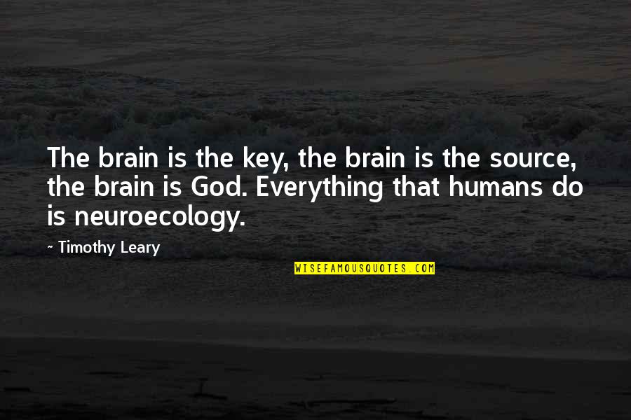 Disorient Quotes By Timothy Leary: The brain is the key, the brain is