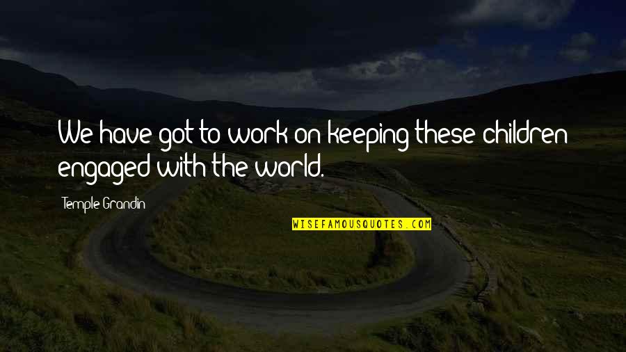 Disown Child Quotes By Temple Grandin: We have got to work on keeping these