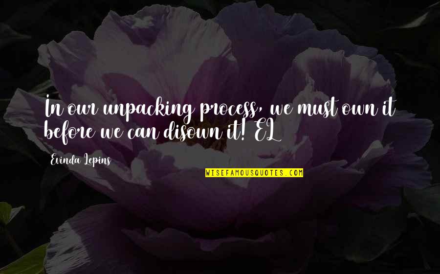Disown You Quotes By Evinda Lepins: In our unpacking process, we must own it