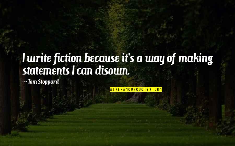 Disown You Quotes By Tom Stoppard: I write fiction because it's a way of