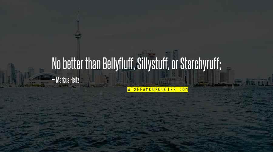 Disowned By Mother Quotes By Markus Heitz: No better than Bellyfluff, Sillystuff, or Starchyruff;