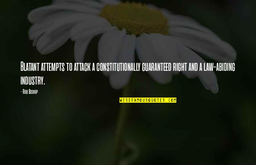 Disowned By Mother Quotes By Rob Bishop: Blatant attempts to attack a constitutionally guaranteed right