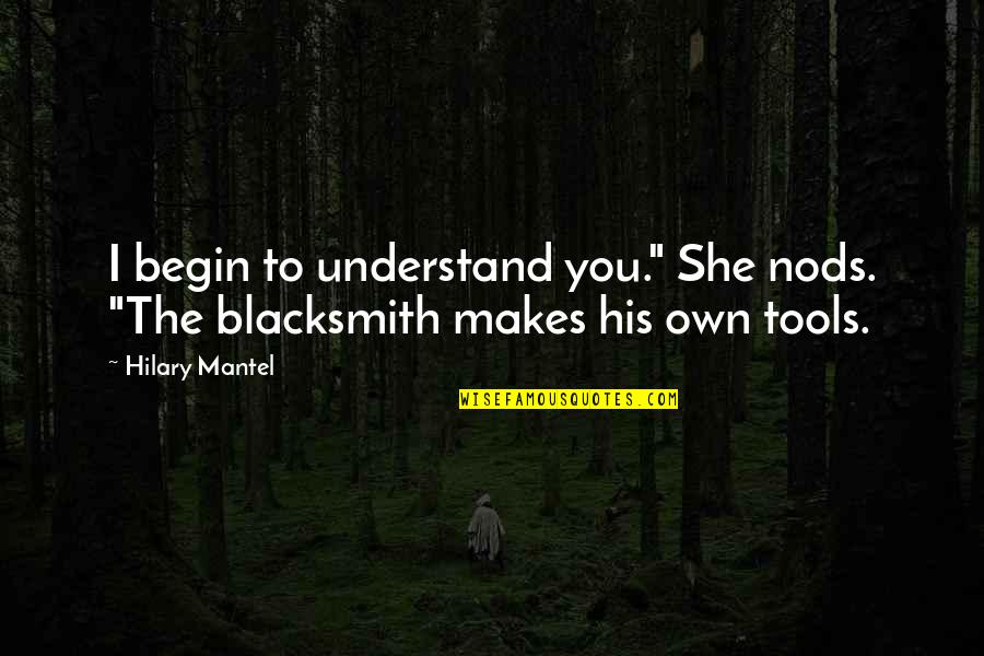 Disowned Quotes By Hilary Mantel: I begin to understand you." She nods. "The