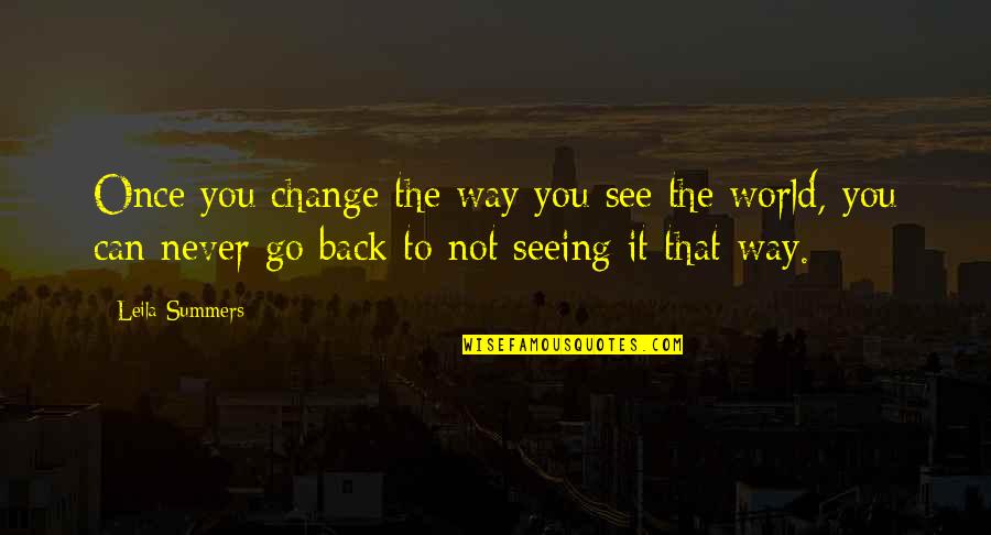Disowns Quotes By Leila Summers: Once you change the way you see the