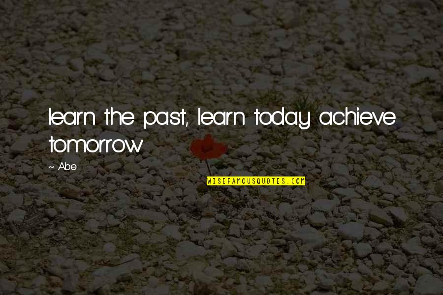 Disparada Geraldo Quotes By Abe: learn the past, learn today achieve tomorrow