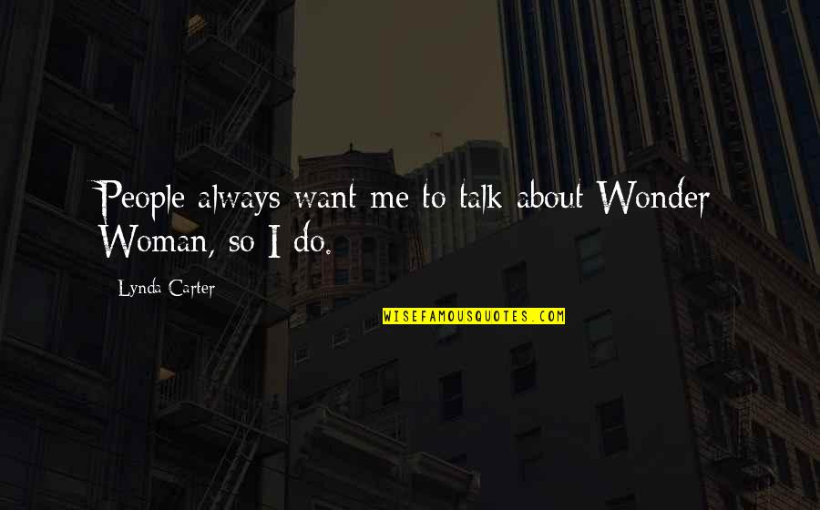 Disparada Sergio Quotes By Lynda Carter: People always want me to talk about Wonder Disparada Sergio Quotes By Lynda Carter: People always want me to talk about Wonder