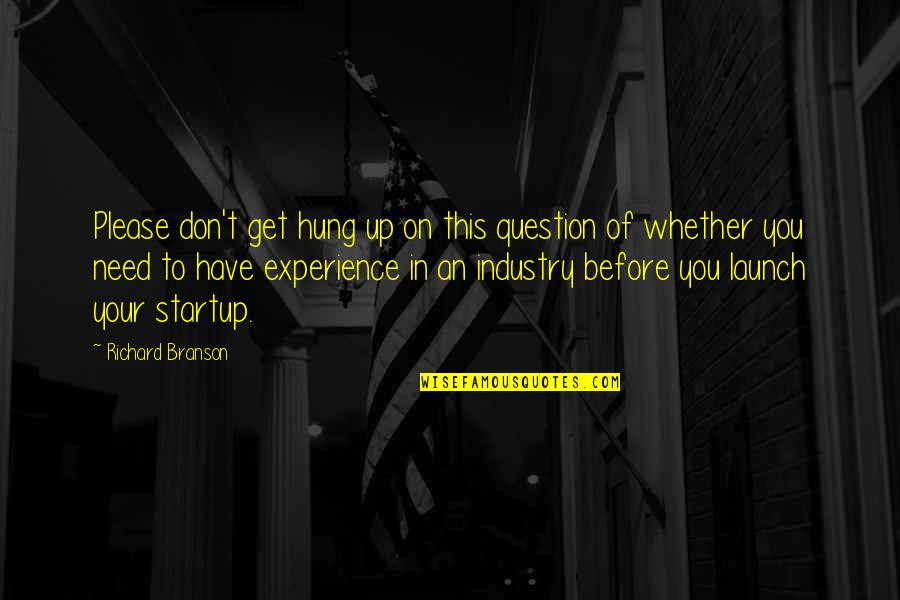 Disparadores Quotes By Richard Branson: Please don't get hung up on this question Disparadores Quotes By Richard Branson: Please don't get hung up on this question