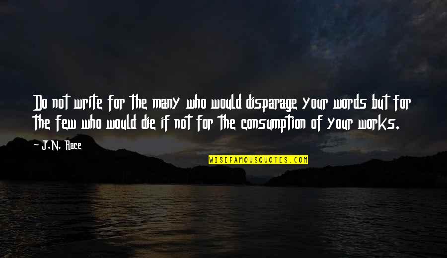 Disparage Quotes By J.N. Race: Do not write for the many who would