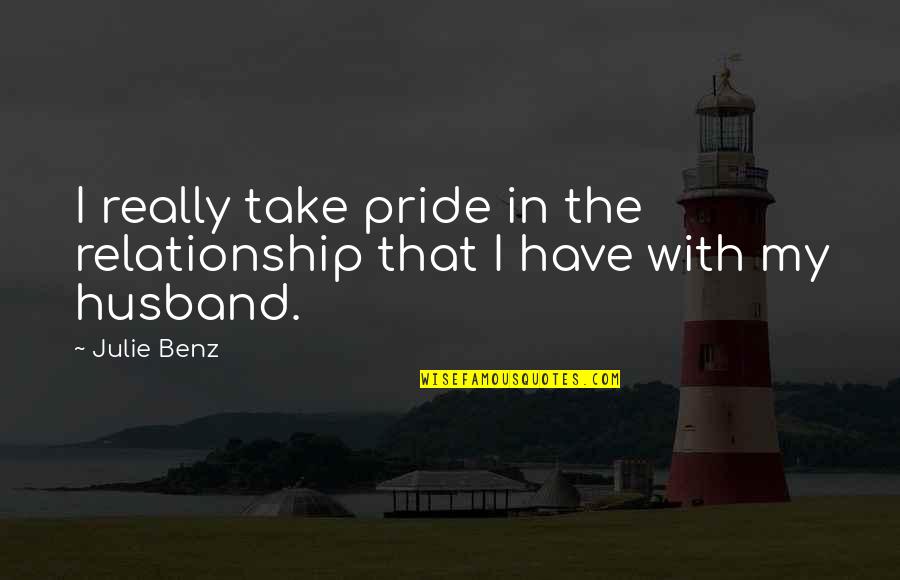 Disparage Quotes By Julie Benz: I really take pride in the relationship that