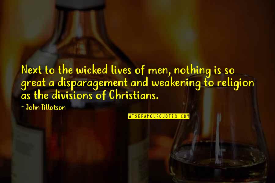 Disparagement Quotes By John Tillotson: Next to the wicked lives of men, nothing