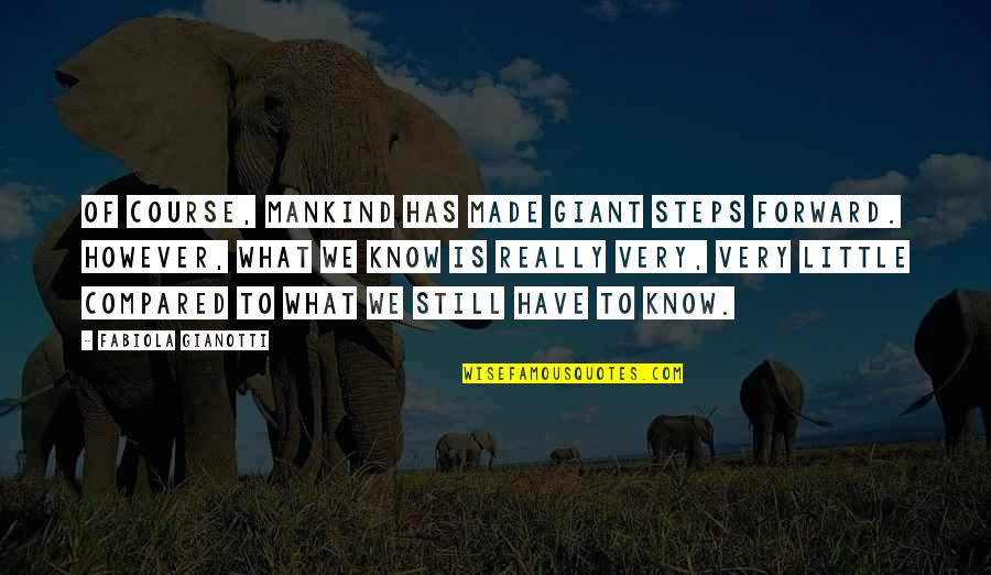 Disparaging Remark Quotes By Fabiola Gianotti: Of course, mankind has made giant steps forward. Disparaging Remark Quotes By Fabiola Gianotti: Of course, mankind has made giant steps forward.